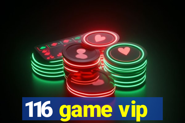 116 game vip